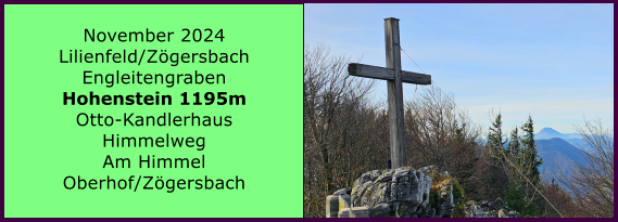 BERICHT  FOLGT BERICHT  FOLGT Ranach 80   Ranach 80   Jnner 2024 Steinbach am Attersee Kienklause Bramhosen 960m Praterstern Keinklause    BERICHT  FOLGT BERICHT  FOLGT Ranach 80   Ranach 80   November 2024 Lilienfeld/Zgersbach Engleitengraben Hohenstein 1195m Otto-Kandlerhaus Himmelweg Am Himmel Oberhof/Zgersbach