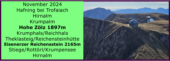 BERICHT  FOLGT BERICHT  FOLGT Ranach 80   Ranach 80   November 2024 Hafning bei Trofaiach Hirnalm Krumpalm Hohe Zlz 1897m Krumphals/Reichhals Theklasteig/Reichensteinhtte Eisenerzer Reichensstein 2165m Stiege/Rottrl/Krumpensee Hirnalm