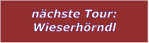 nchste Tour: Wieserhrndl