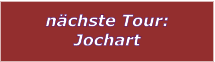 nchste Tour: Jochart